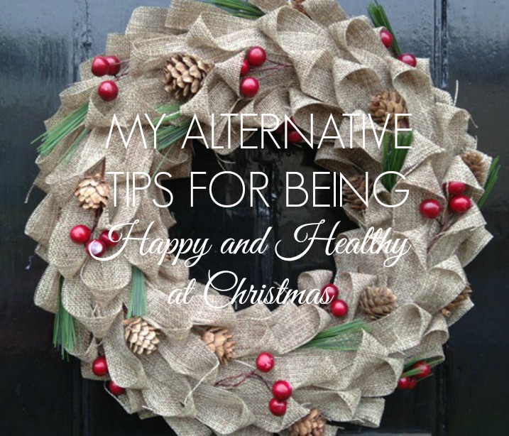 My alternative tips to stay happy and healthy at Christmas