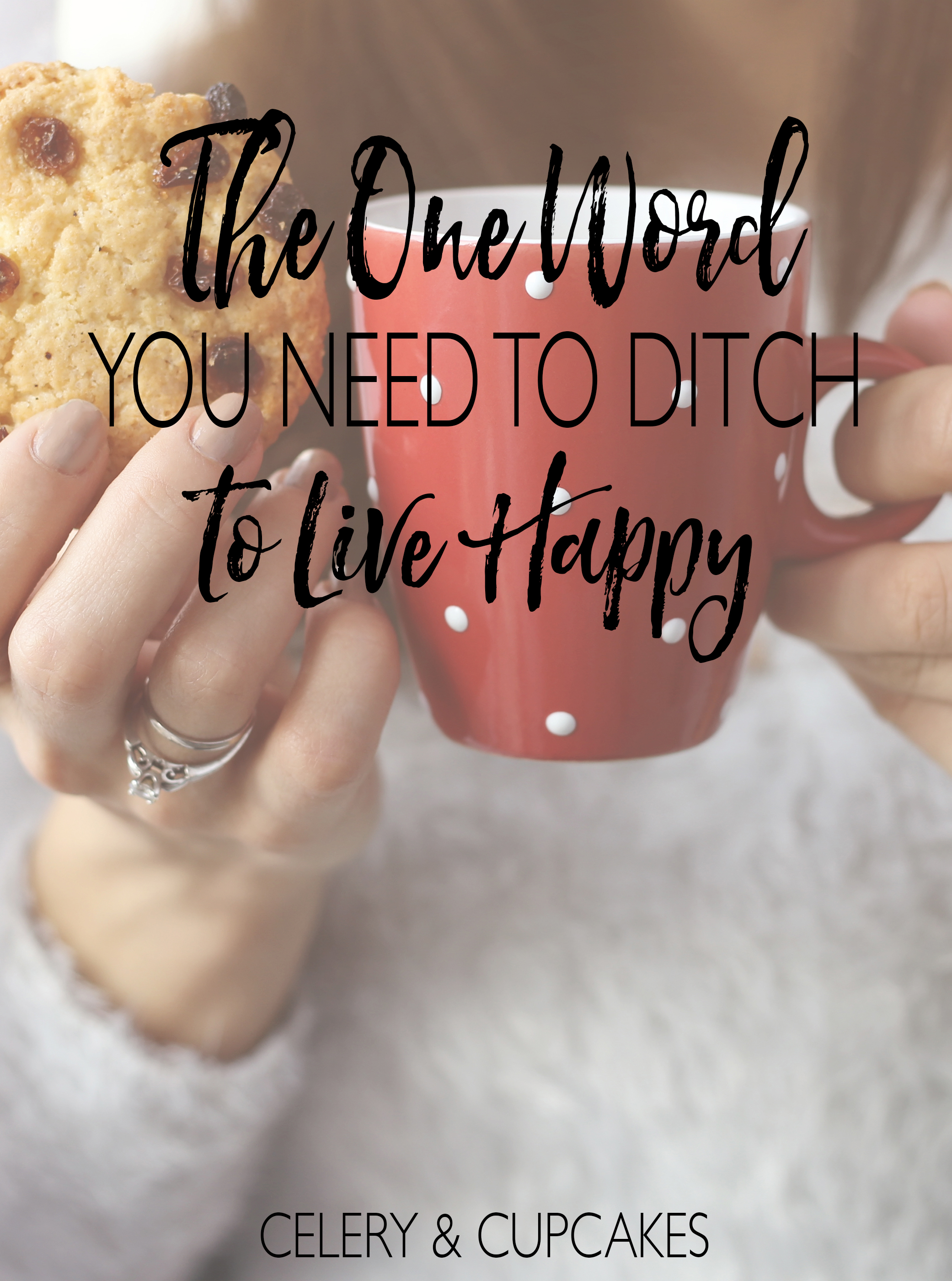Diet - The One Word You Need To Ditch To Live Happy Diet - The One Word You Need To Ditch To Live Happy