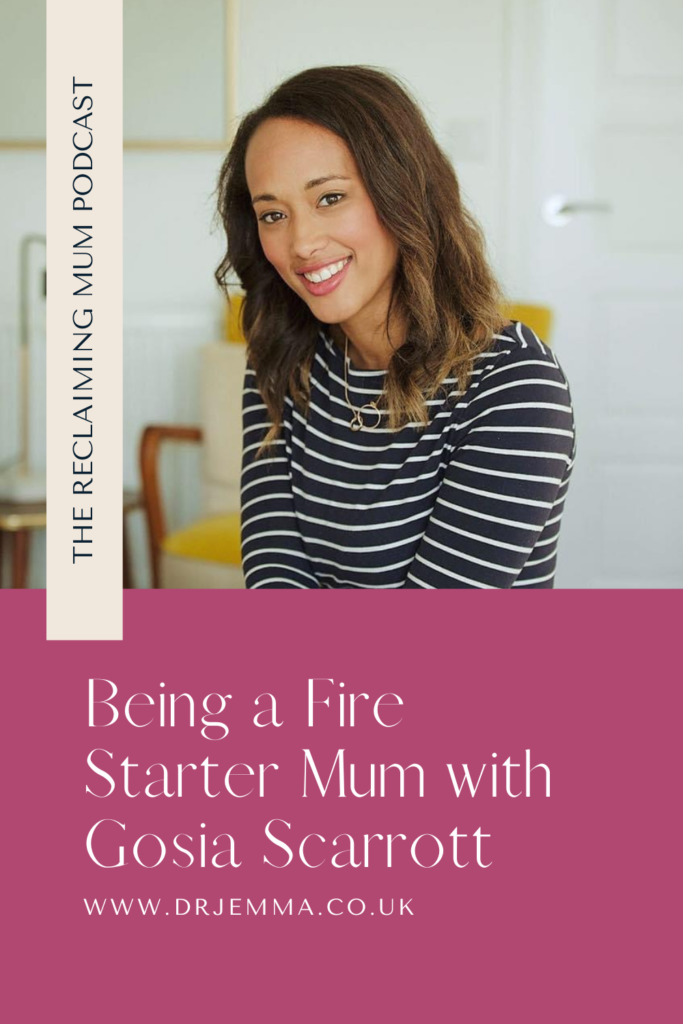 For this week's podcast episode, I'm joined by Gosia Scarrott who is the host of the Fire Starter Mum podcast. 